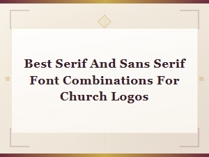 Best Serif and Sans Serif Font Combinations for Church Logos