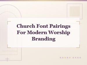 Church Font Pairings for Modern Worship Branding