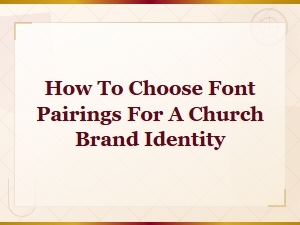 How to Choose Font Pairings for a Church Brand Identity