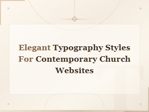 Elegant Typography Styles for Contemporary Church Websites