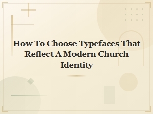 Modern Church Fonts: How to Choose Typefaces That Reflect Your Church Identity