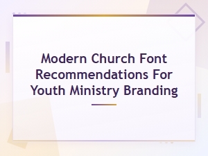 Modern Church Font Recommendations for Youth Ministry Branding