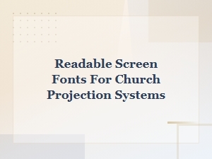 Best Readable Fonts for Church Projection and Worship Slides