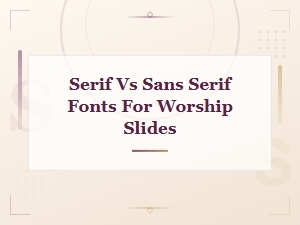 Serif vs Sans Serif Fonts for Worship Slides